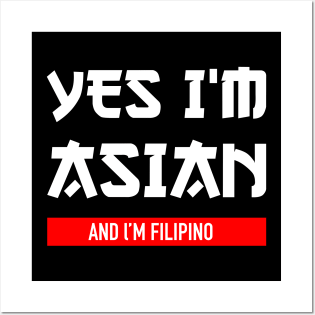 Yes I'm Asian I'm Filipino Wall Art by jiromie